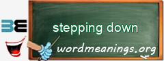 WordMeaning blackboard for stepping down